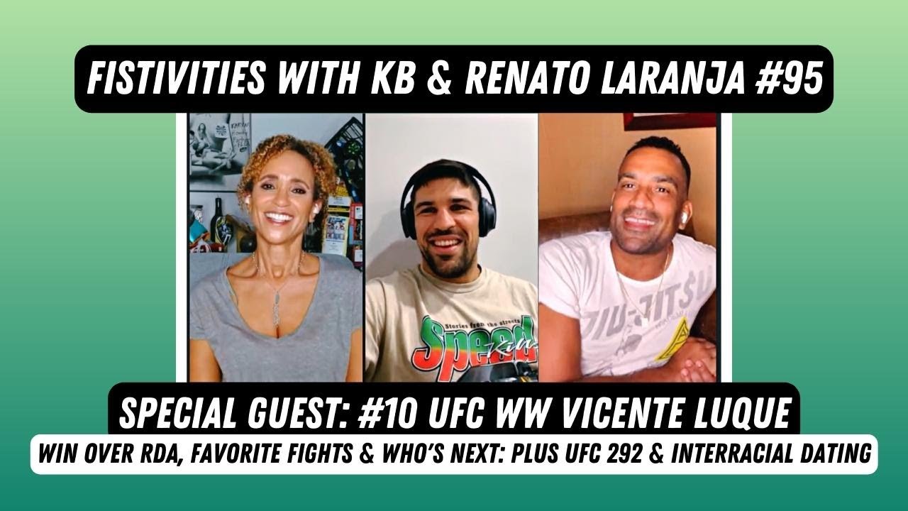 Fistivities 95: Vicente Luque Joins KB & Renato After RDA Win; UFC 292 Reacts & Interracial Dating