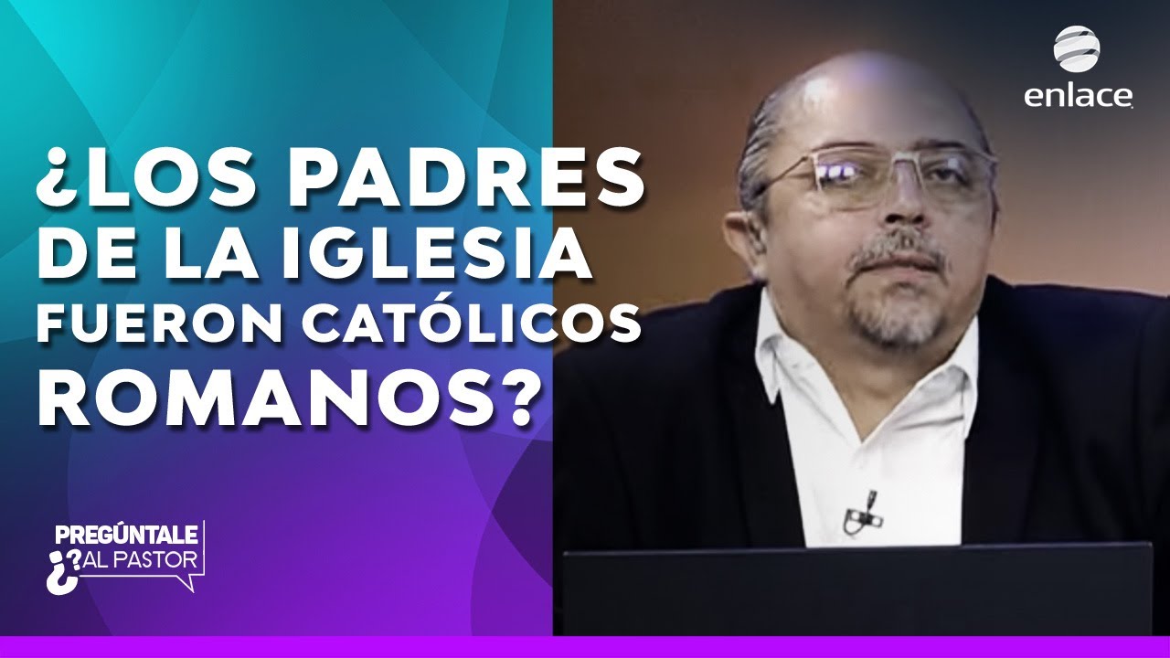 ¿Los padres de la iglesia fueron católicos romanos? - Pregúntale al pastor - Enlace TV