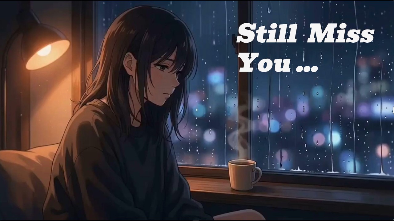 Still Miss You&hellip; | Late Night Lofi for Quiet Hearts