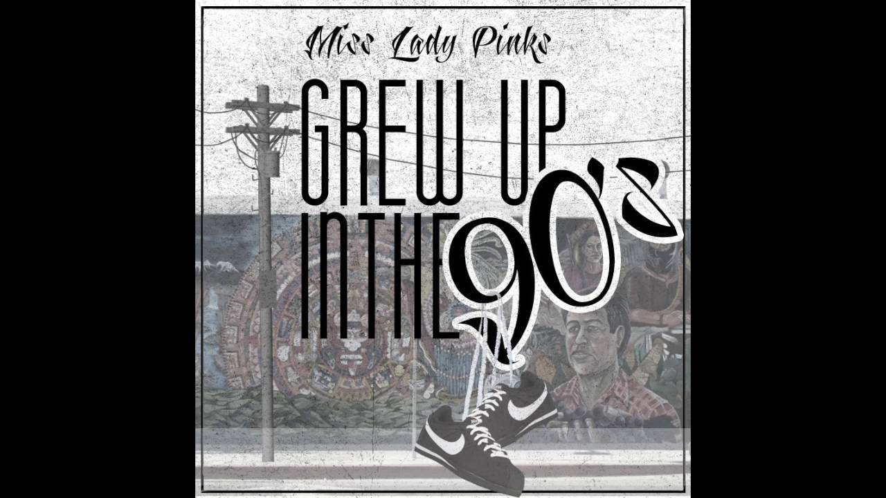 Miss Lady Pinks - Grew Up In The 90's