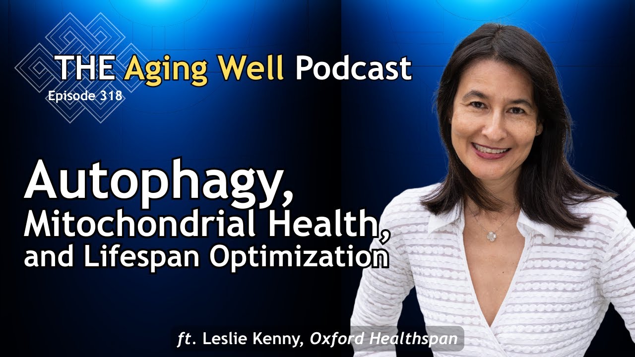 Autophagy, Mitochondrial Health, & Lifespan Optimization | Leslie Kenny | Ep. 318