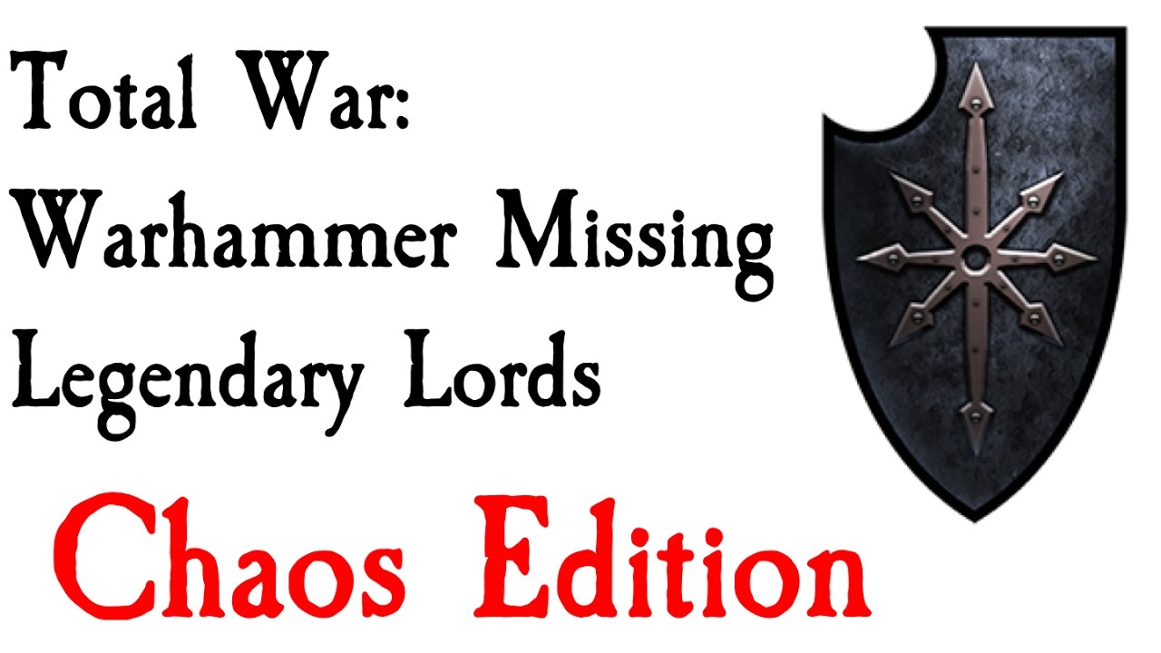 Missing Legendary Lords Chaos Edition Total War: Warhammer