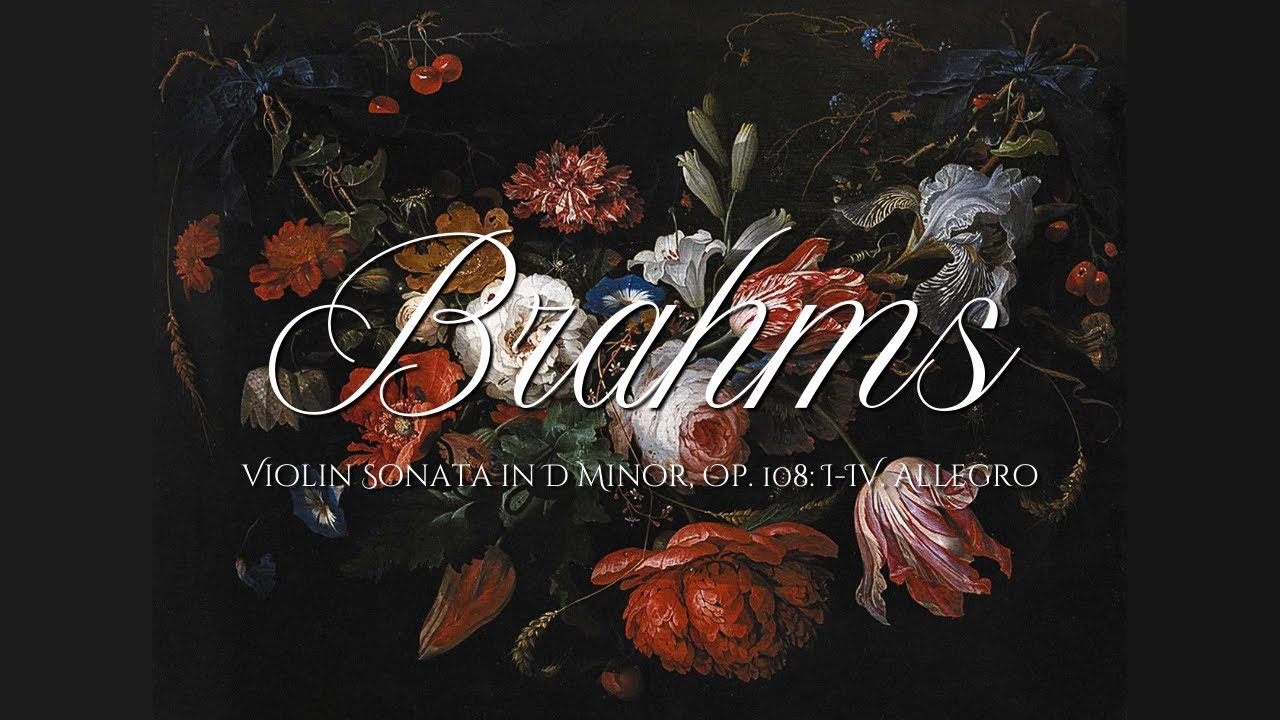 Brahms Violin Sonata in D Minor, Op. 108: I-IV. Allegro | Full Length | Timeless Romance
