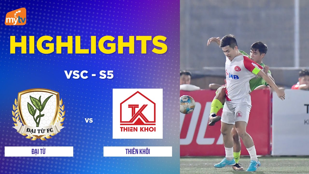 HIGHLIGHTS: ĐẠI TỪ VS THI&Ecirc;N KH&Ocirc;I FC | HYUNDAI TH&Agrave;NH C&Ocirc;NG CUP 2025 (VSC-S5) - B&Aacute;N KẾT