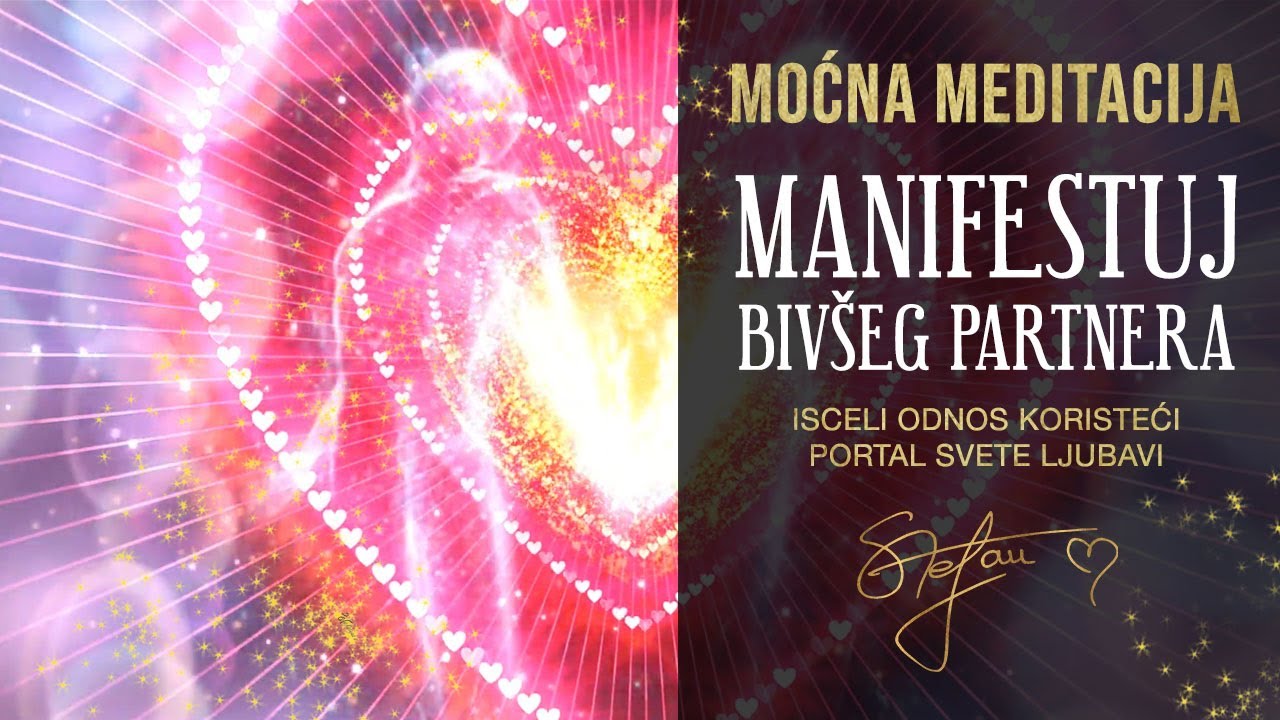 Meditacija | MANIFESTUJ BIVŠEG PARTNERA I ISELI ODNOS KORISTEĆI PORTAL SVETE LJUBAVI * PROBAJ!