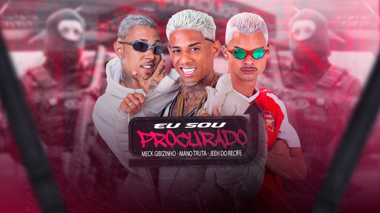 EU SOU PROCURADO - MANO TRUTA, MECK GIBIZIN, JEEH DO RECIFE  #bregafunk #brega 