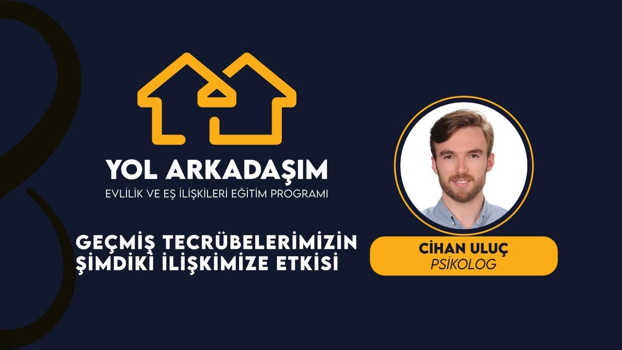 Yol Arkadaşım - Geçmiş Tecrübelerimizin Şimdiki İlişkimize Etkisi - Psikolog Cihan Uluç