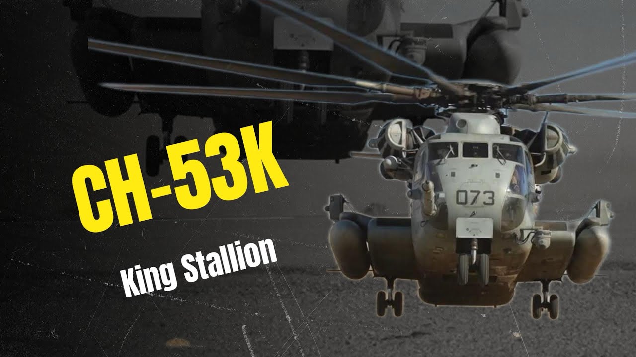 CH-53K King Stallion: The Marines’ Most Powerful Heavy-Lift Helicopter