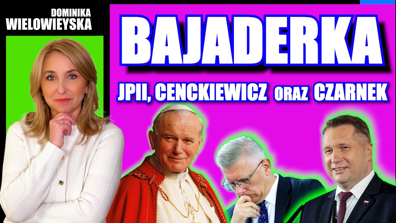BAJADERKA - a w niej: JPII, Cenckiewicz oraz Czarnek | Dominika Wielowieyska 15.03.2026