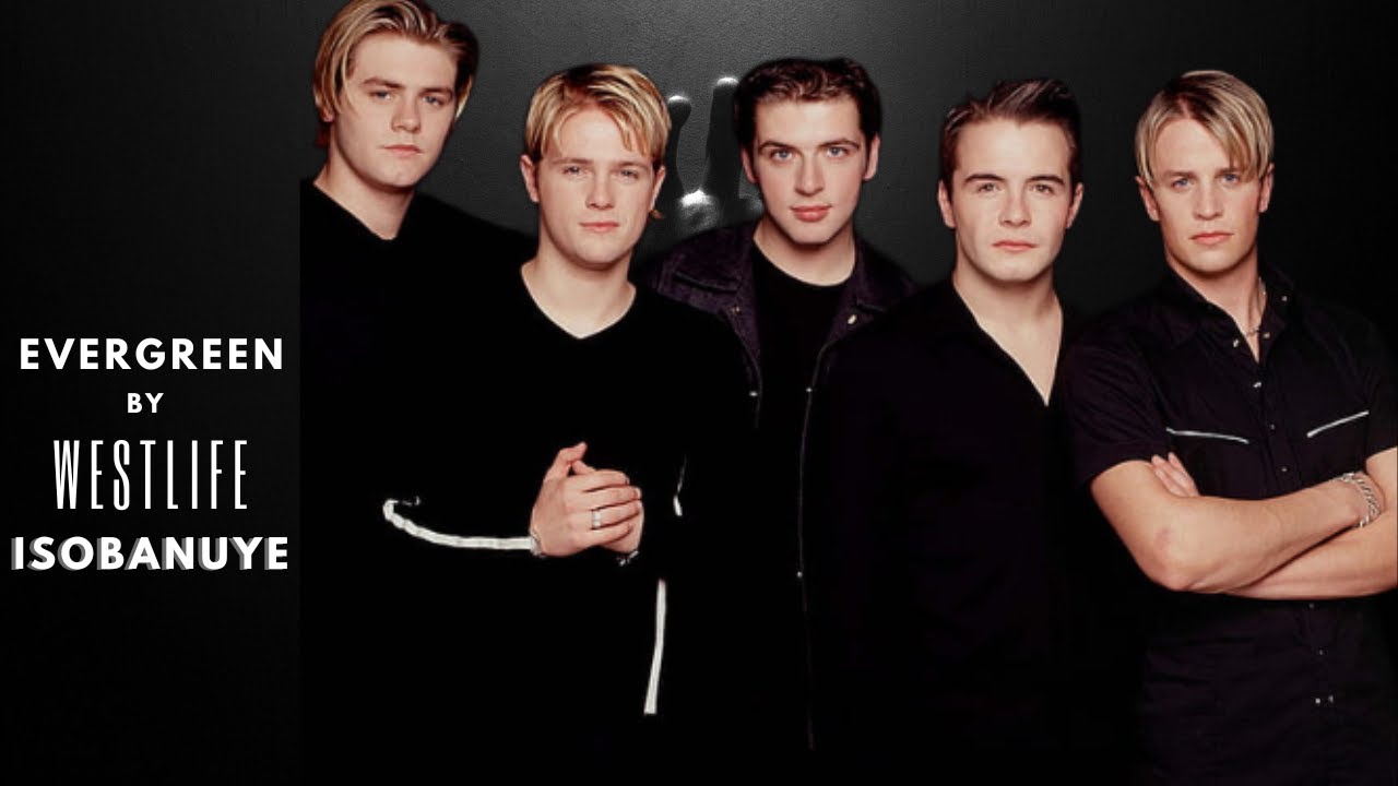 EVERGREEN By Westlife Isobanuye