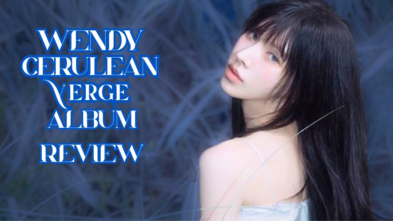 Wendy Just Dropped Her Most Beautiful Album Yet 💙 Cerulean Verge Review | KPOP