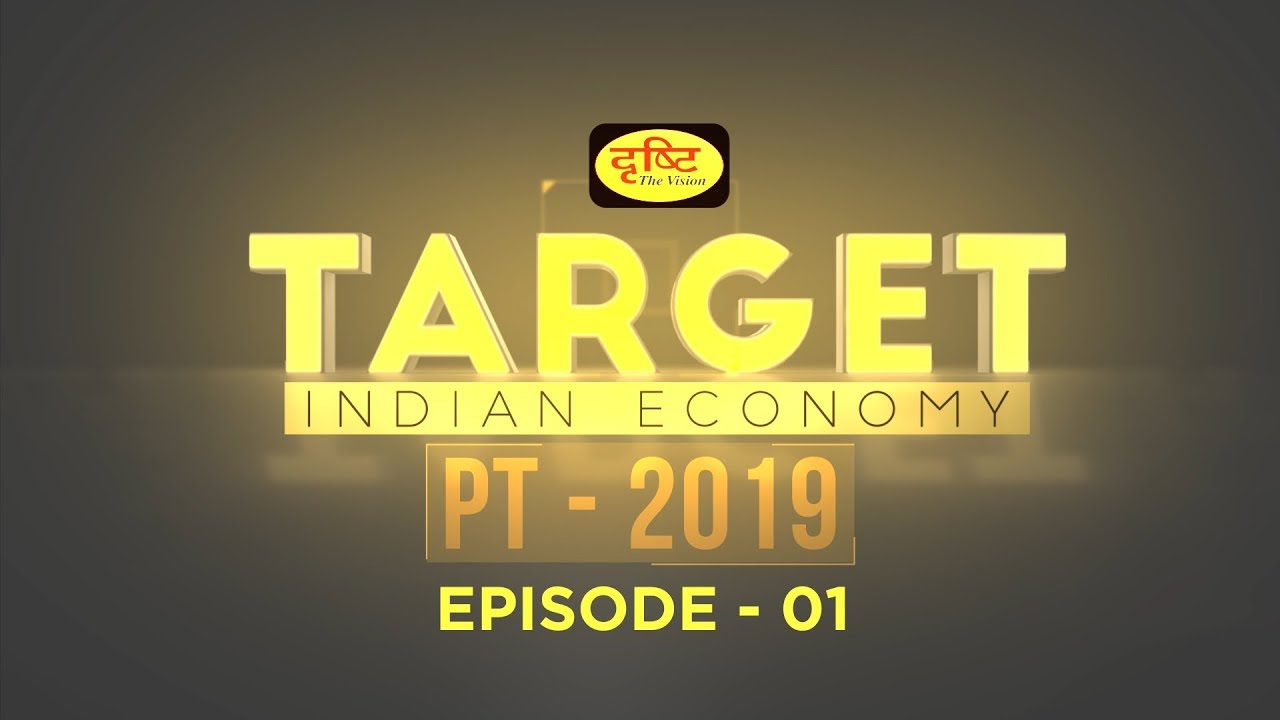 Indian Economy: Target  PT-2019 I EPI-01