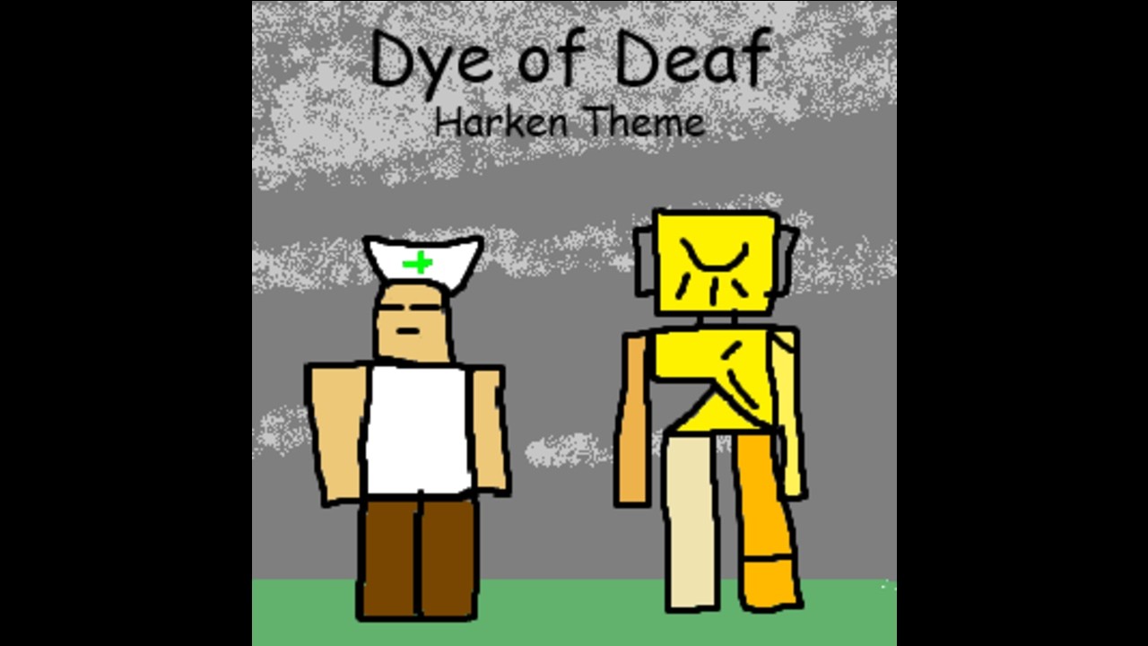 Hark, My Ears Bleed. - Dye of Deaf OST (Deafen's Theme)