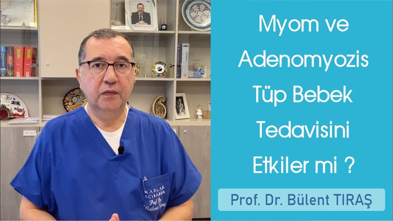Myom ve Adenomyozis Tüp Bebek Tedavisini Etkiler mi? - Bülent TIRAŞ