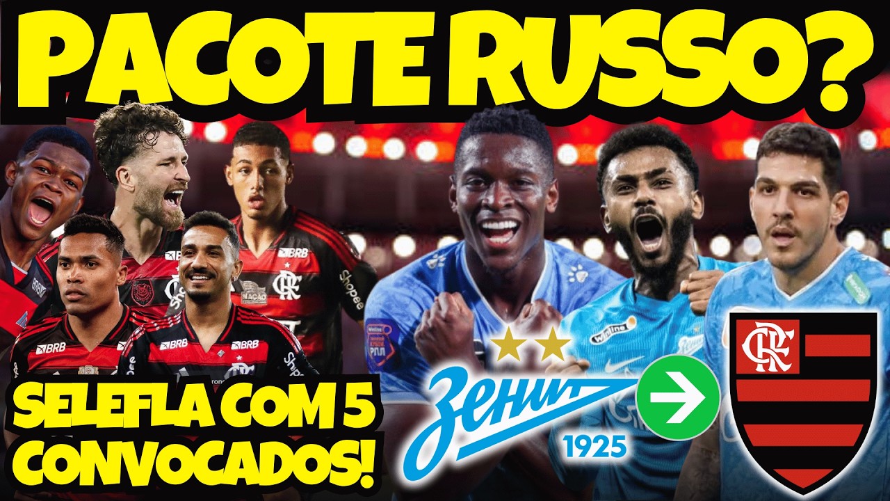 FLAMENGO FAZENDO A LIMPA NO ZENIT? 5 CONVOCADOS PRO BRASIL E PODE TER MAIS!