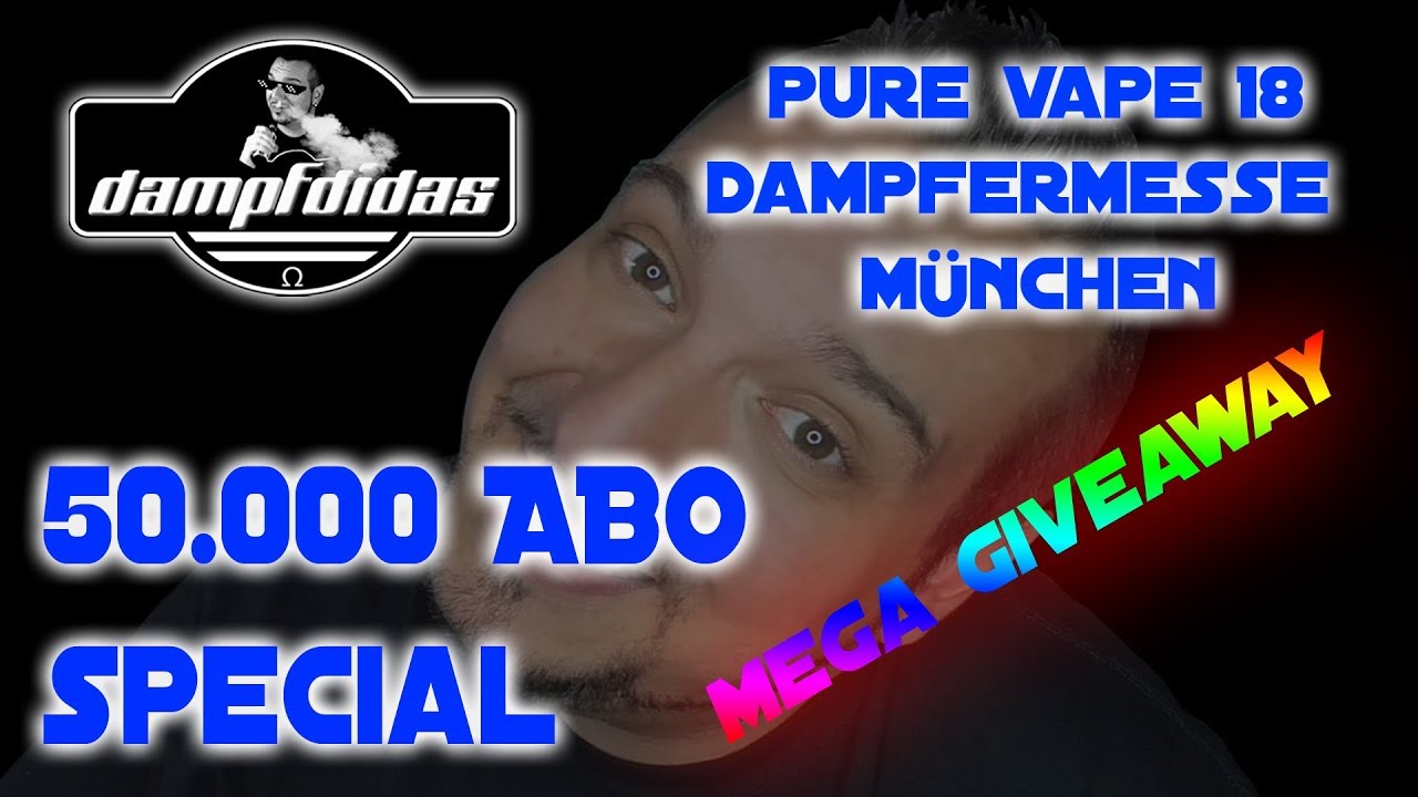 50.000 Abo Special 😍 Pure Vape 18 Dampfermesse M&uuml;nchen 😍 MEGA GIVEAWAY