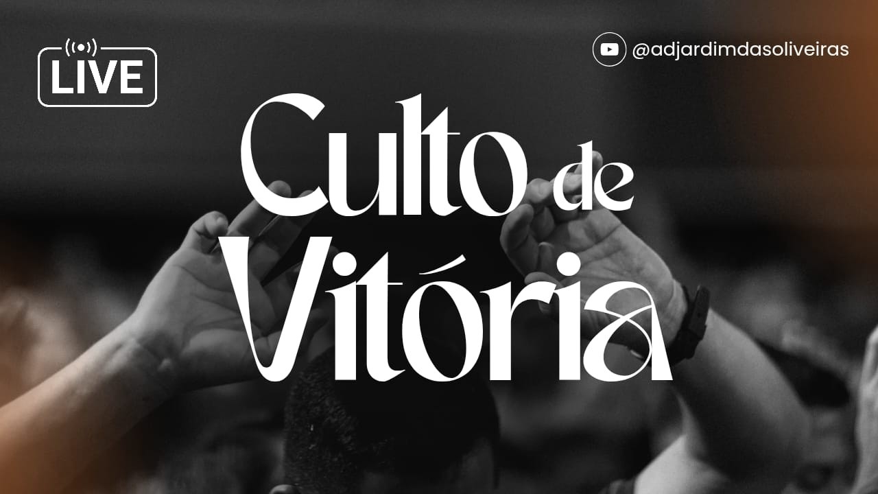 Culto da Vitoria - ASSEMBLÉIA DE DEUS JARDIM DAS OLIVEIRAS