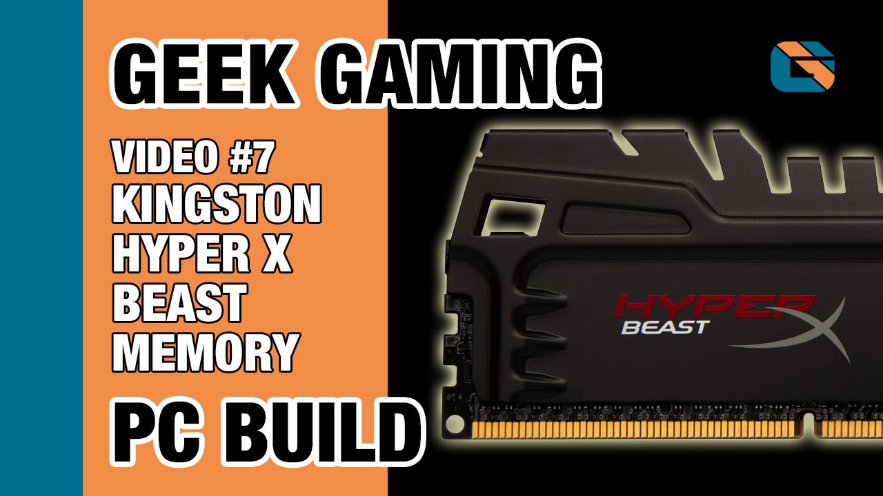 Geek Gaming PC Build | Video 7 | Kingston HyperX Beast 32GB DDR3 RAM Kit #HyperX