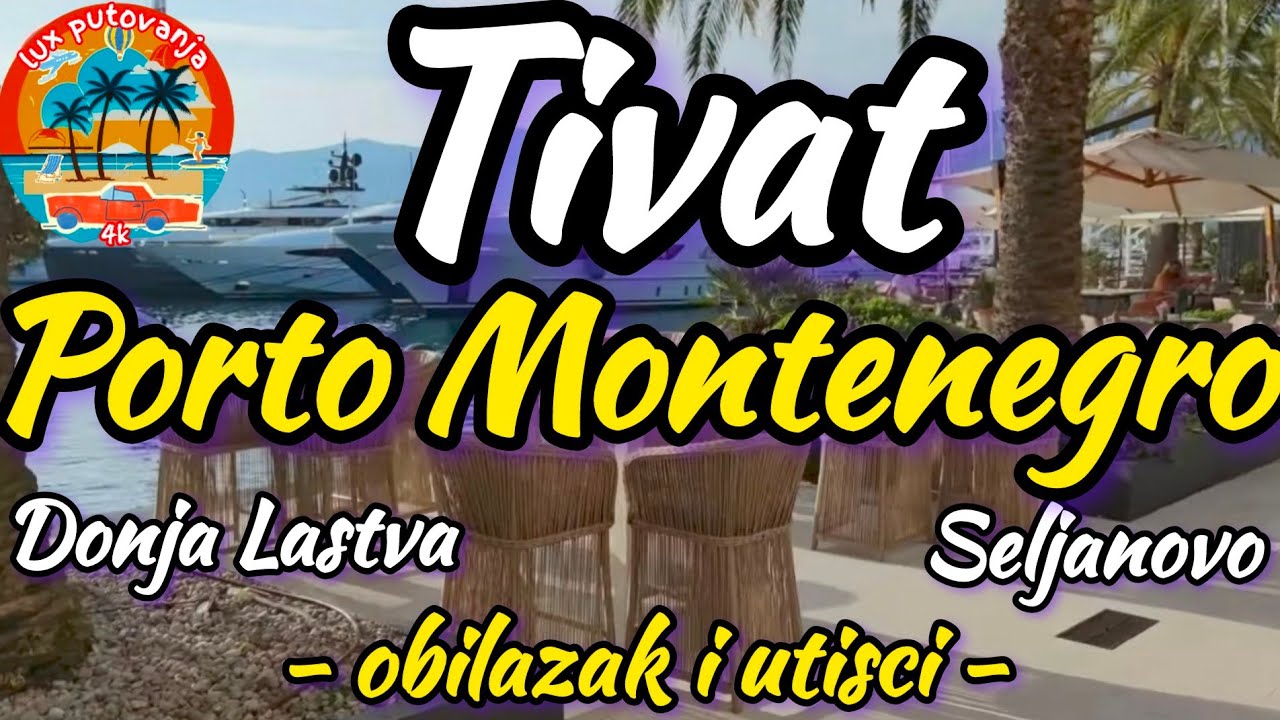 TIVAT | Porto Montenegro | Seljanovo | Donja Lastva | Crna Gora - Montenegro 4k (UHD), eng sub