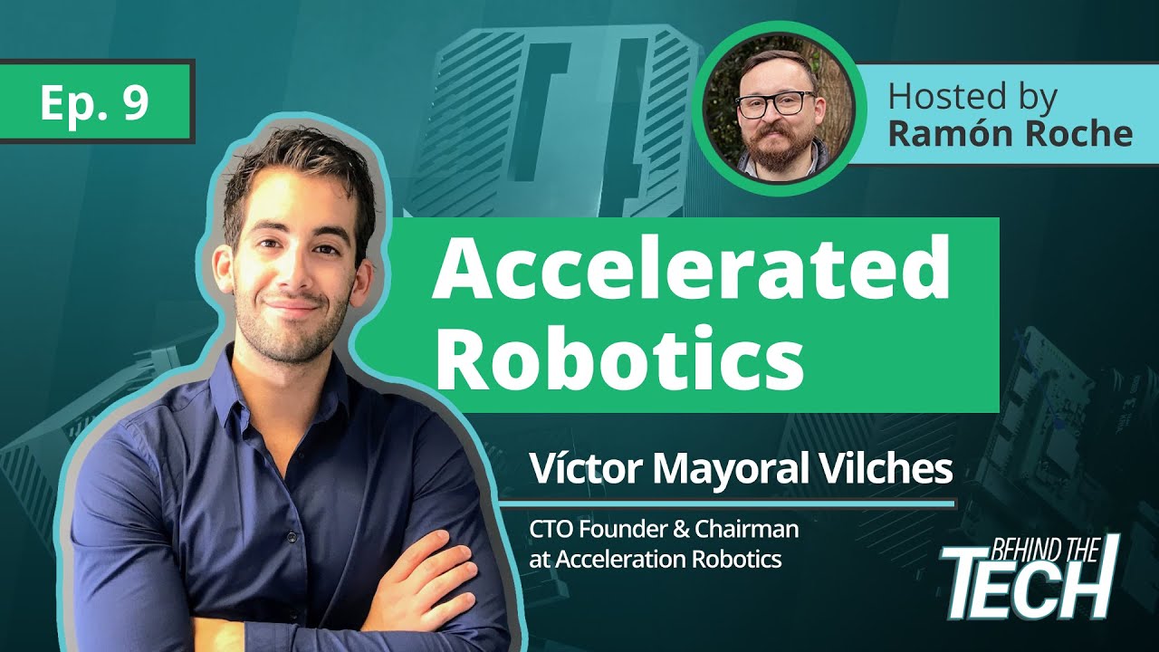 Victor Mayoral, CTO, Founder & Chairman of Acceleration Robotics | Behind The Tech Episode #9