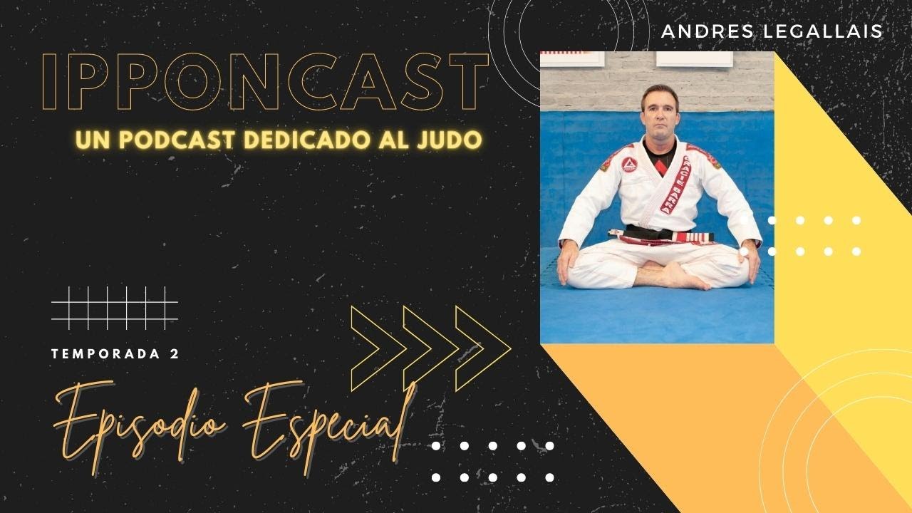 [PODCAST] Ipponcast Season 2 Special Episode: Andres Legallais
