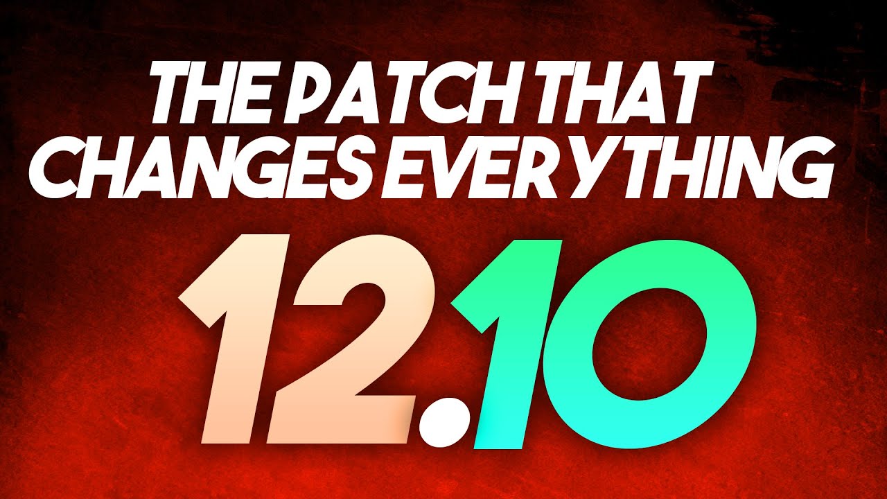Patch 12.10 has Changed Everything