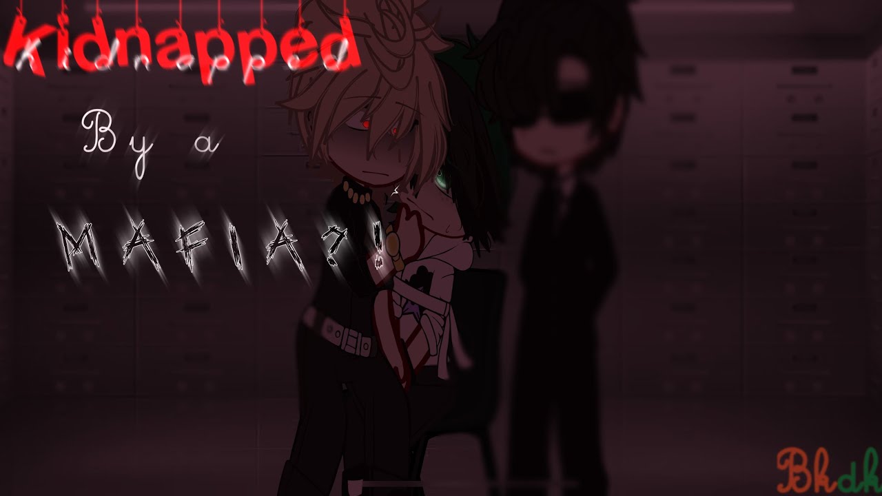 [] Kidnapped By A Mafia?! [] BKDK [] GCMM(?) [] BNHA/MHA [] My AU! [] Gacha Club [] Mafia AU []