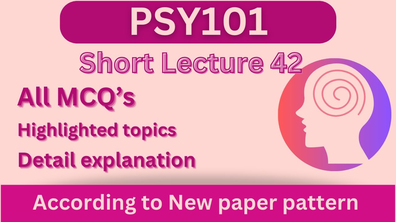 PSY101 Short Lecture 42_Highlighted Questions_PSY101 Lectures_FinalTerm_Full Detail In Short Time