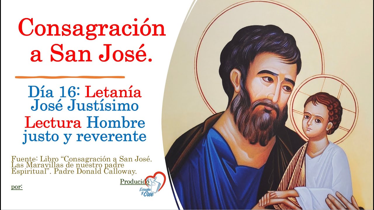 Día 16 CONSAGRACION A SAN JOSE: José Justísimo. Las Maravillas de nuestro Padre Espiritual.