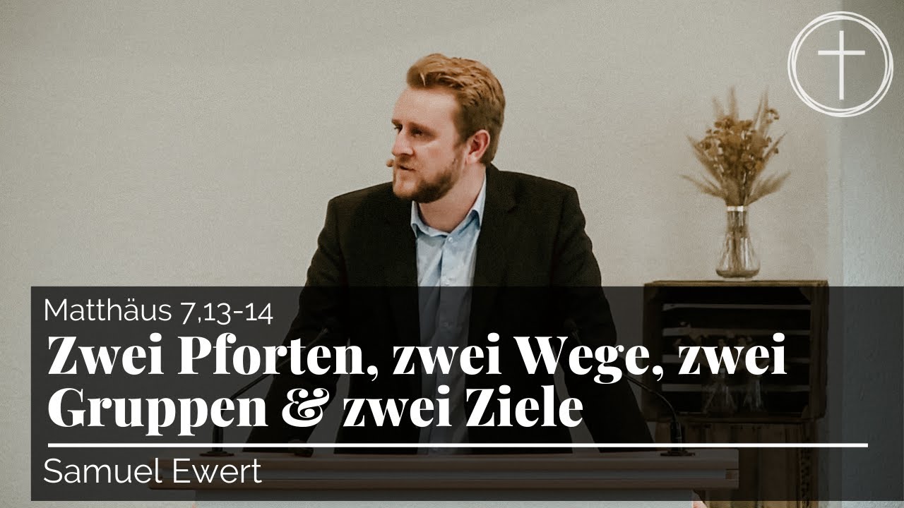 Zwei Pforten, zwei Wege, zwei Gruppen & zwei Ziele (Matthäus 7,13-14) | Predigt
