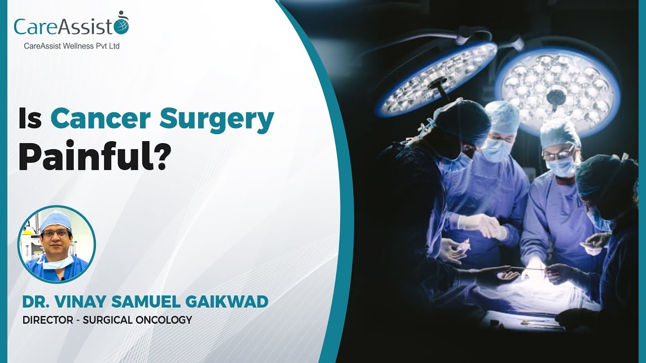 Debunking the Myth  Is Cancer Surgery Painful | CareAssist Wellness |  Surgical Oncologist