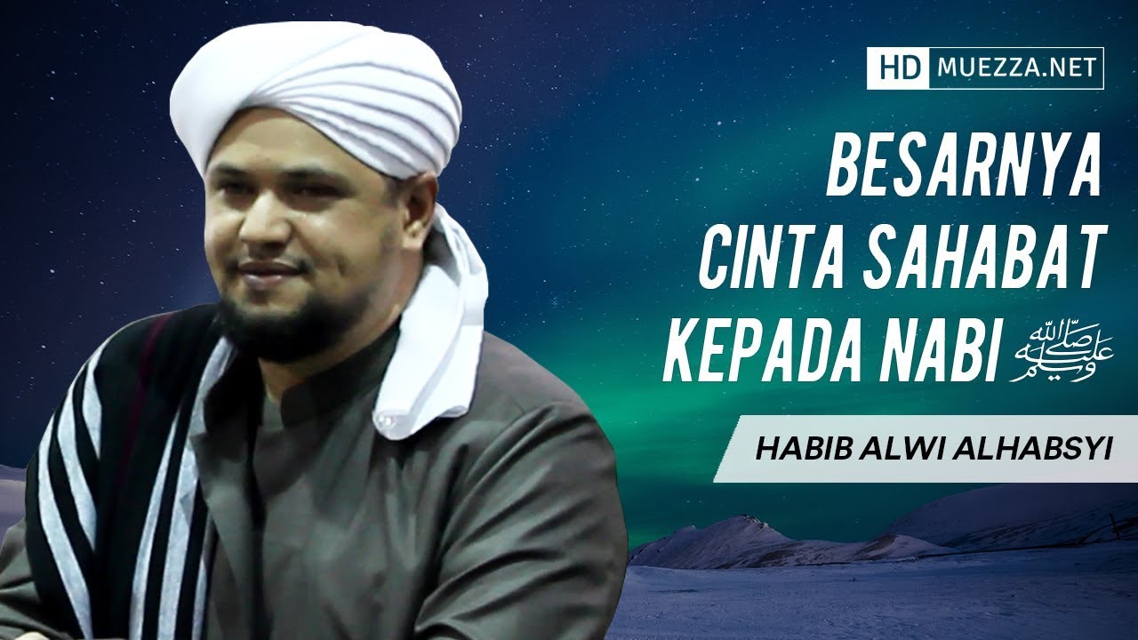 Besarnya Cinta Sahabat Kepada Nabi ﷺ | Habib Alwi Alhabsyi