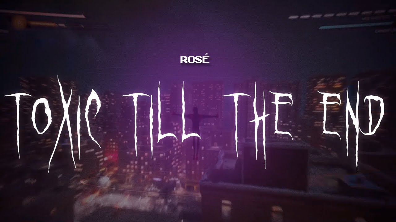 rosé - toxic till the end [ sped up ] lyrics