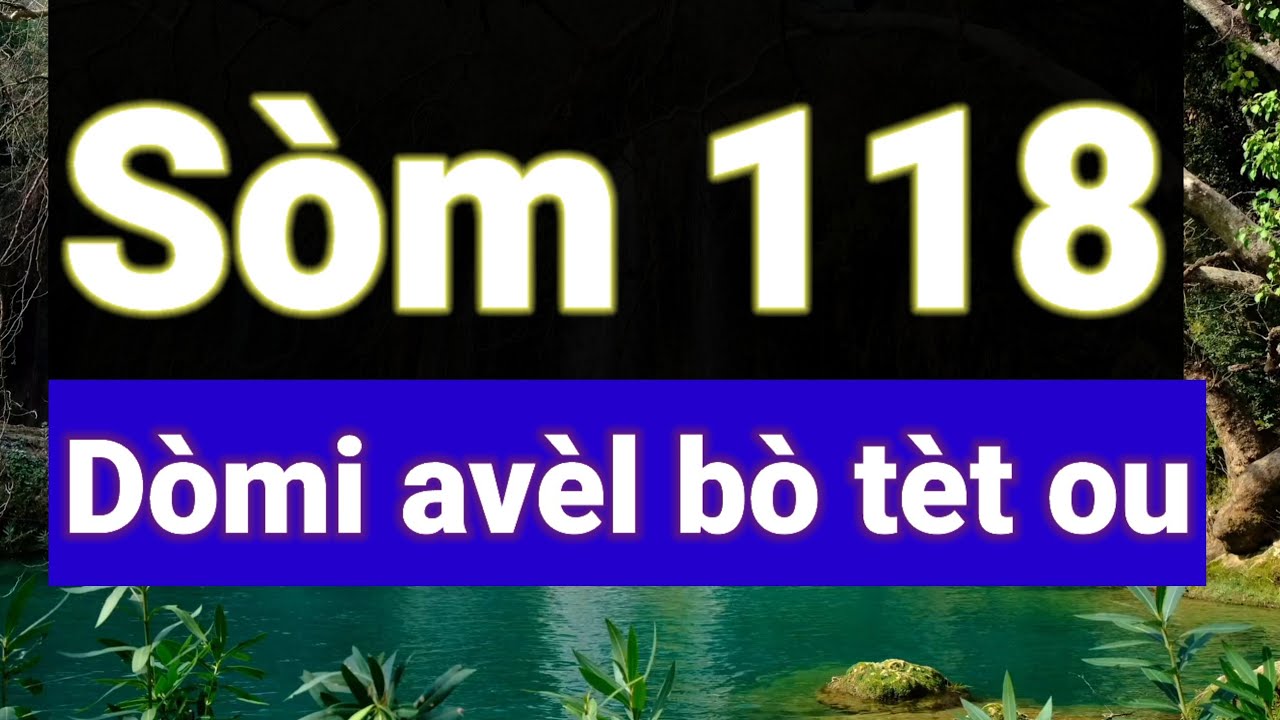 Som 118 , som de priy&egrave; pou byen domi , bib la .