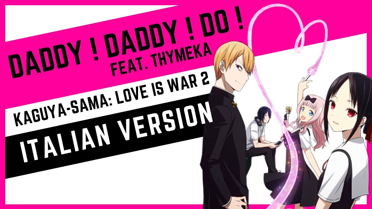 Kaguya-sama | DADDY ! DADDY ! DO ! 🇮🇹 ITALIAN VERSION feat.@Thymeka (Opening 2)