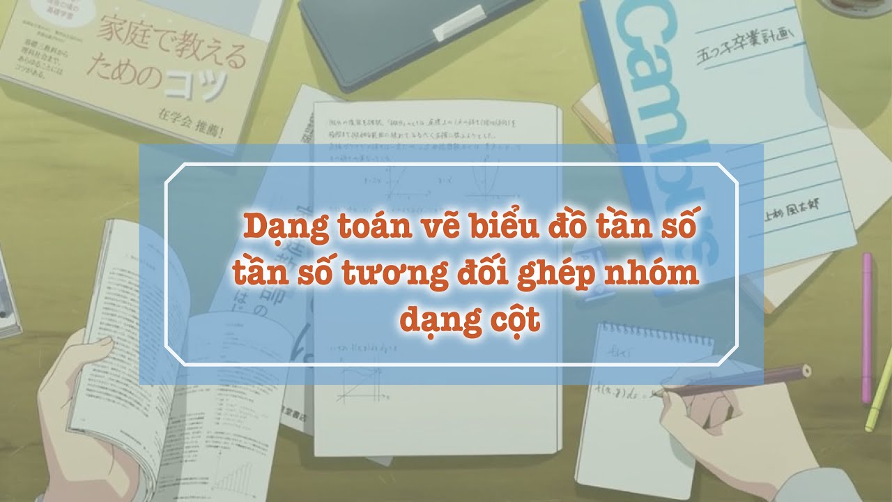 Dạng toán vẽ biểu đồ tần số, tần số tương đối ghép nhóm dạng cột