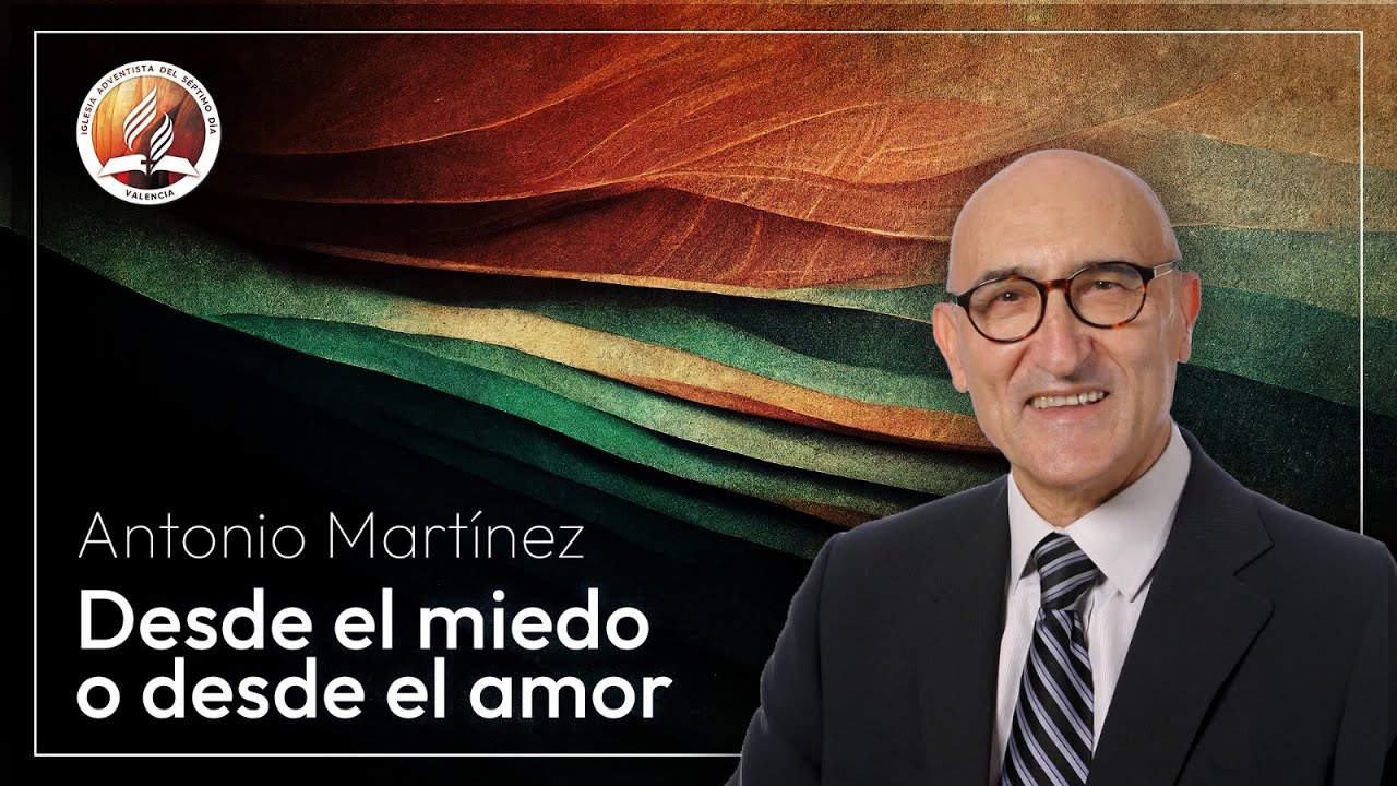 Desde el miedo o desde el amor | Antonio Martínez | 17 Ene 2026 | Adventistas Valencia