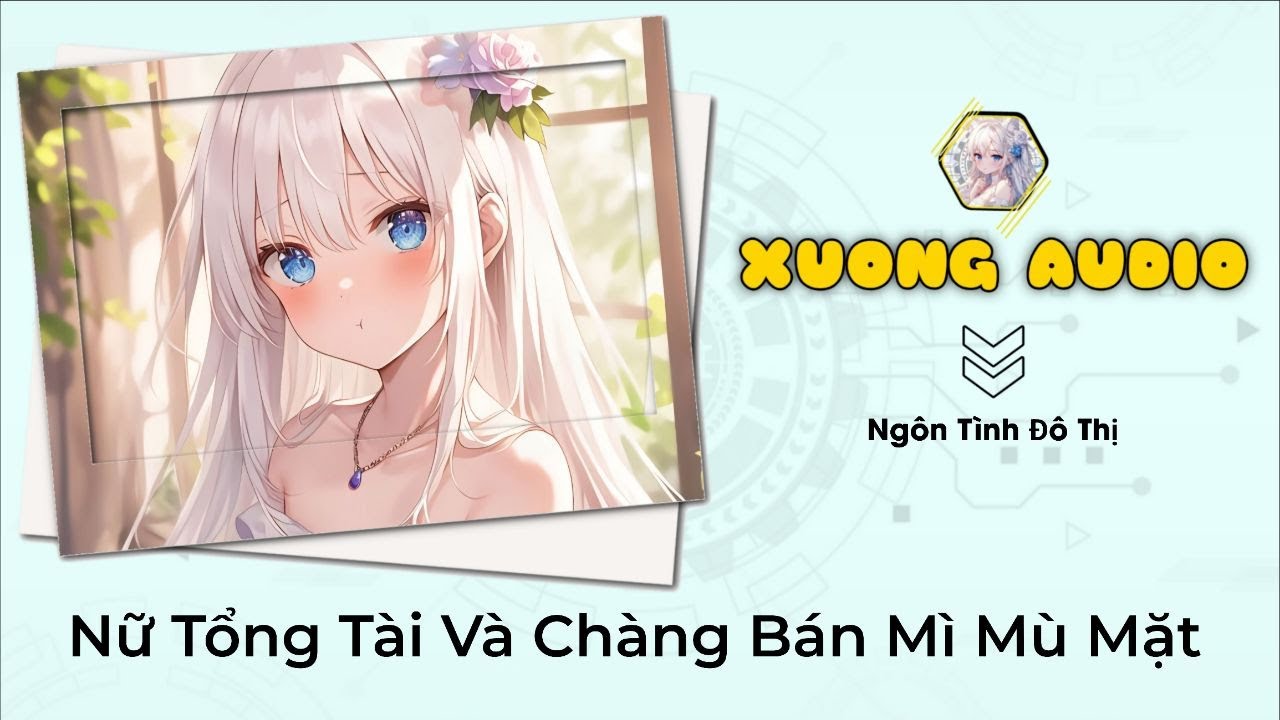 [TRUYỆN AUDIO] Nữ Tổng Tài Và Chàng Bán Mì Mù Mặt - Ngôn tình đô thị | Xưởng Audio