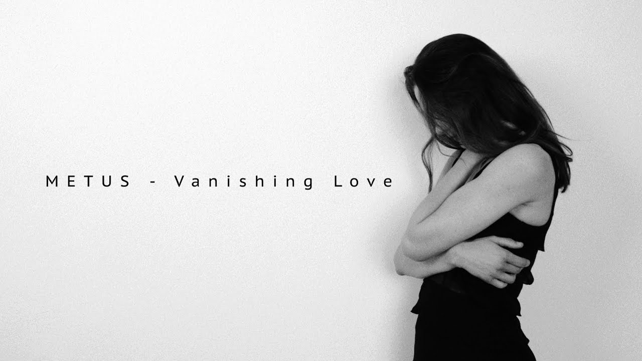 METUS - Vanishing Love - (official video)
