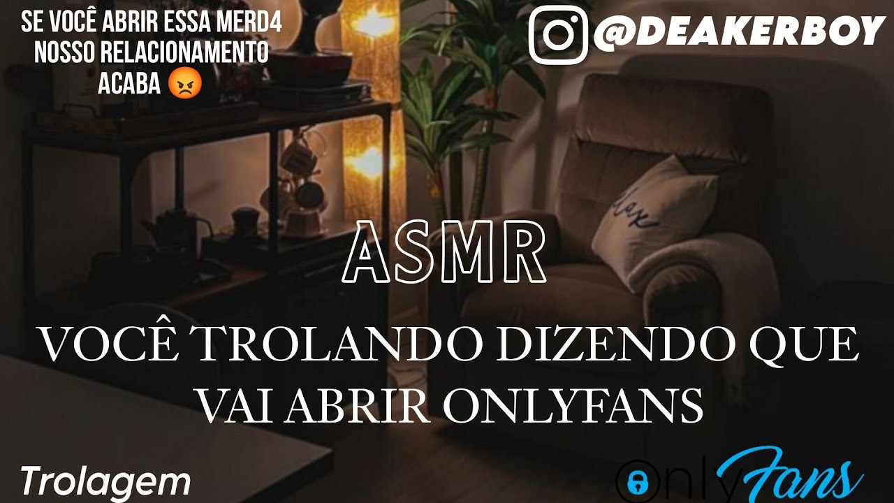 Asmr - Vc Trolland0 Dizendo que vai abrir Conta no only f4ns