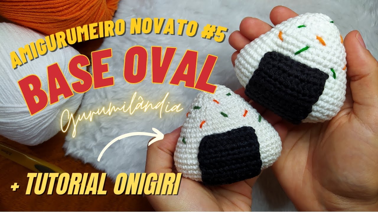 BASE OVAL + RECEITA DO ONIGIRI 🍙 TUTORIAL DE AMIGURUMI | Amigurumeiro Novato #5