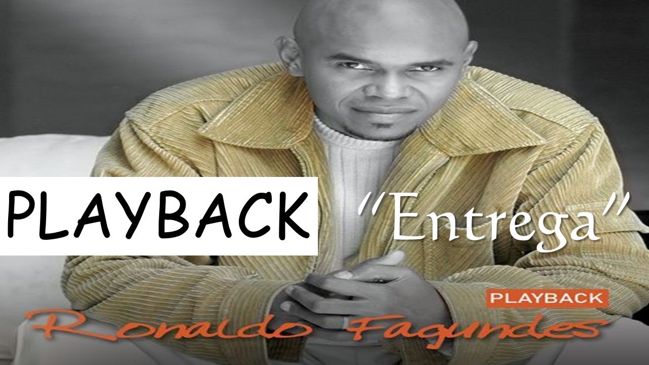 Entrega - Ronaldo Fagundes | PLAYBACK