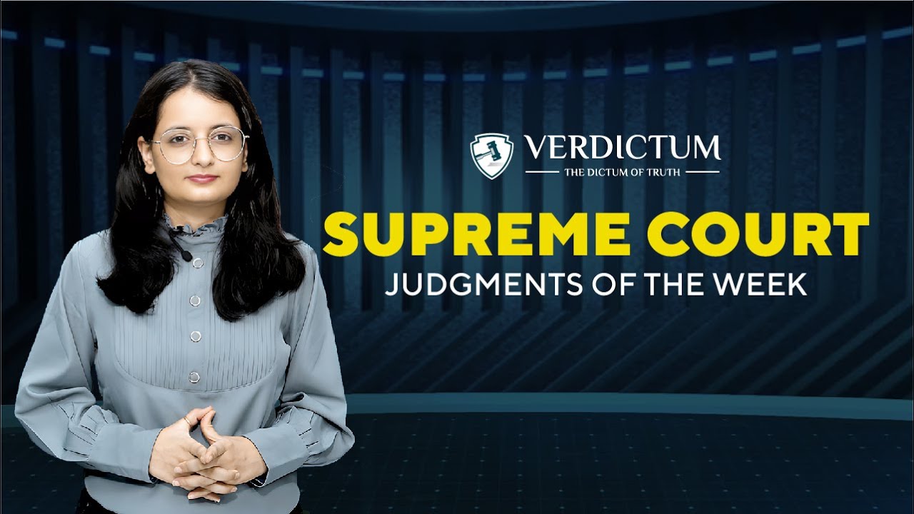 Supreme Court Judgments of the Week : Episode 7