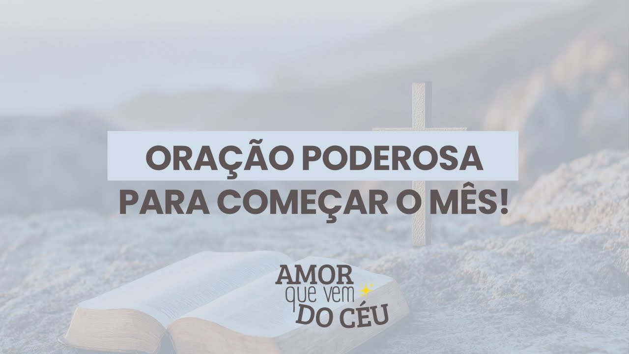 ORAÇÃO PODEROSA PARA COMEÇAR O MÊS!