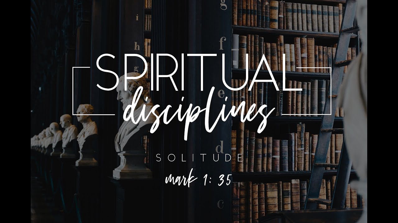 Spiritual Disciplines: Solitude - Sermon on Mark 1:35