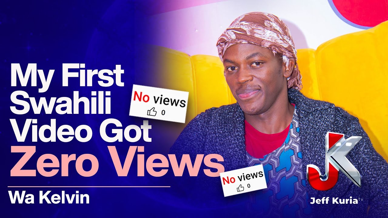 “MY FIRST SWAHILI VIDEO GOT ZERO VIEWS” WA KELVIN
