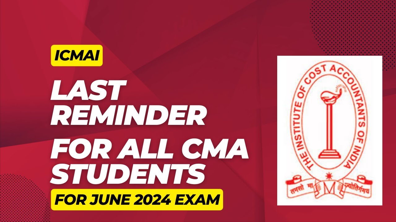 ICMAI LAST IMPORTANT REMINDER FOR ALL CMA STUDENTS FOR JUNR 2024 EXAM
