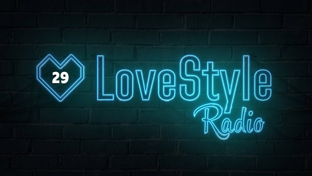LoveStyle Radio - Episode #29