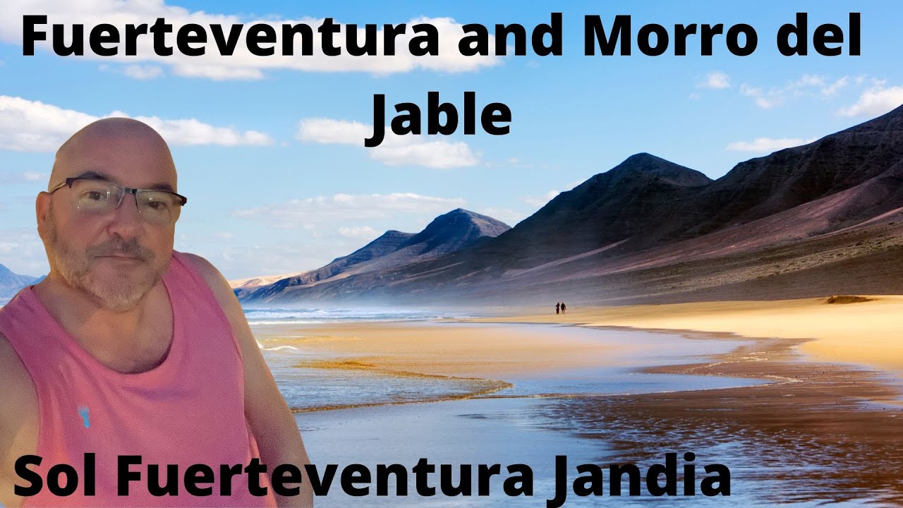 Fuerteventura and Morro del Jable, staying at Sol Fuerteventura Jandia