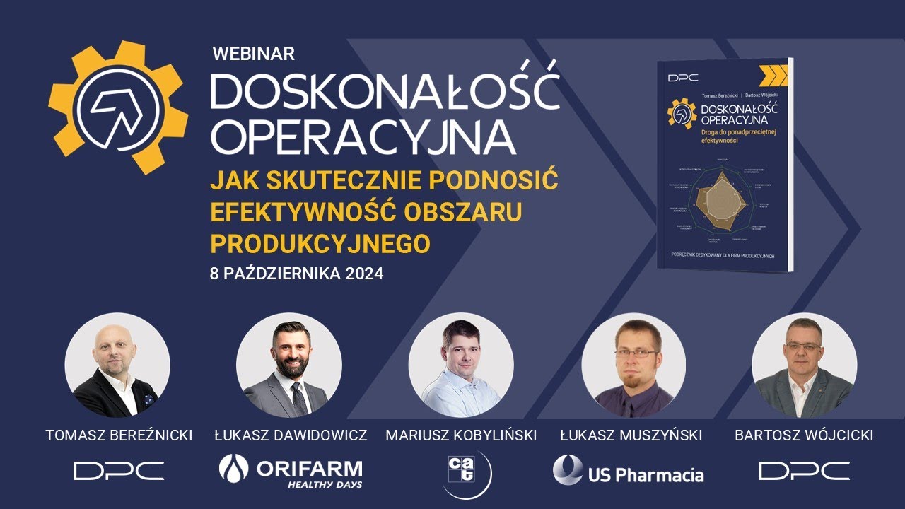 DOSKONAŁOŚĆ OPERACYJNA. Jak skutecznie podnosić efektywność obszaru produkcyjnego